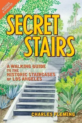 Secret Stairs : Un guide pédestre des escaliers historiques de Los Angeles (révisé en septembre 2020) - Secret Stairs: A Walking Guide to the Historic Staircases of Los Angeles (Revised September 2020)