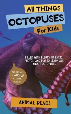 Tout sur les pieuvres pour les enfants : Tout sur les pieuvres pour les enfants : Des faits, des photos et du plaisir pour tout savoir sur les pieuvres. - All Things Octopuses For Kids: Filled With Plenty of Facts, Photos, and Fun to Learn all About Octopuses