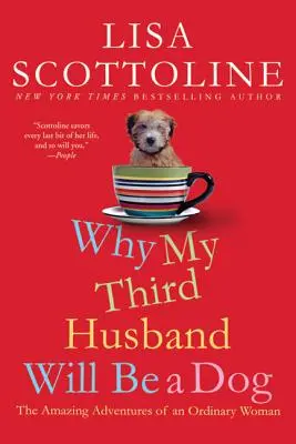 Pourquoi mon troisième mari sera un chien : Les aventures étonnantes d'une femme ordinaire - Why My Third Husband Will Be a Dog: The Amazing Adventures of an Ordinary Woman