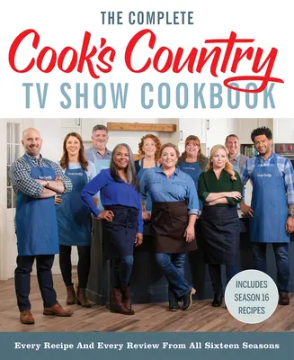 Le livre de cuisine complet de l'émission télévisée Cook's Country : Chaque recette et chaque critique des seize saisons, y compris la saison 16 - The Complete Cook's Country TV Show Cookbook: Every Recipe and Every Review from All Sixteen Seasons Includes Season 16