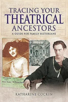 Retrouver ses ancêtres au théâtre : Un guide pour les historiens de famille - Tracing Your Theatrical Ancestors: A Guide for Family Historians