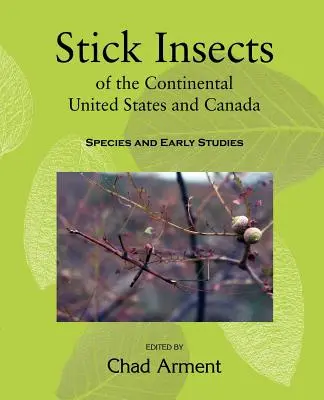 Insectes à bâtonnets des États-Unis continentaux et du Canada : Espèces et premières études - Stick Insects of the Continental United States and Canada: Species and Early Studies