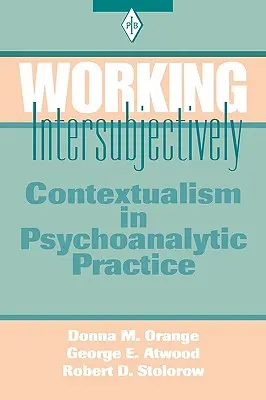 Travailler de manière intersubjective : Le contextualisme dans la pratique psychanalytique - Working Intersubjectively: Contextualism in Psychoanalytic Practice