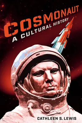 Cosmonaute : Une histoire culturelle - Cosmonaut: A Cultural History