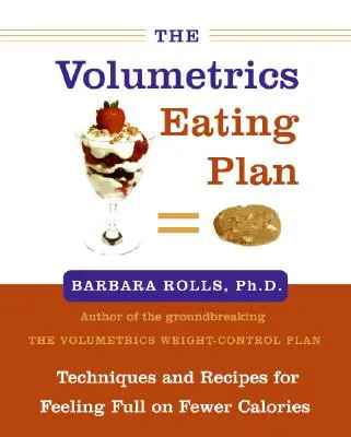 Le plan alimentaire Volumetrics : Techniques et recettes pour se sentir rassasié avec moins de calories - The Volumetrics Eating Plan: Techniques and Recipes for Feeling Full on Fewer Calories