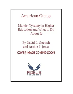 Les goulags américains : La tyrannie marxiste dans l'enseignement supérieur et ce qu'il faut faire pour y remédier - American Gulags: Marxist Tyranny in Higher Education and What to Do about It