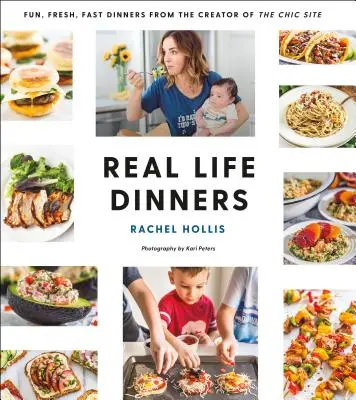 Real Life Dinners : Des dîners amusants, frais et rapides par le créateur du site Chic - Real Life Dinners: Fun, Fresh, Fast Dinners from the Creator of the Chic Site