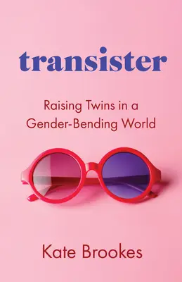 Transister : Élever des jumeaux dans un monde où les genres se mélangent - Transister: Raising Twins in a Gender-Bending World