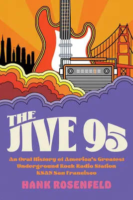 Le Jive 95 : Une histoire orale de la plus grande station de radio rock underground d'Amérique, Ksan San Francisco - The Jive 95: An Oral History of America's Greatest Underground Rock Radio Station, Ksan San Francisco