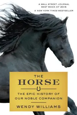 Le cheval : l'histoire épique de notre noble compagnon - The Horse: The Epic History of Our Noble Companion