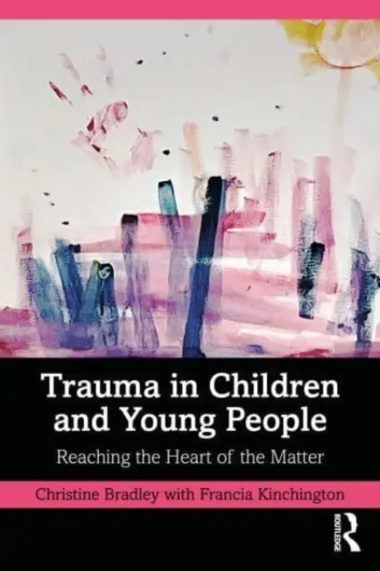 Les traumatismes chez les enfants et les jeunes : Atteindre le cœur du problème - Trauma in Children and Young People: Reaching the Heart of the Matter