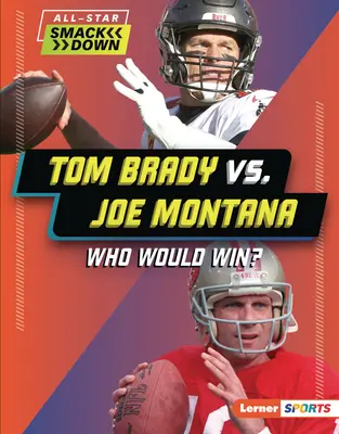 Tom Brady contre Joe Montana : Qui gagnerait ? - Tom Brady vs. Joe Montana: Who Would Win?