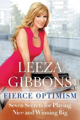 Fierce Optimism : Sept secrets pour être gentil et gagner gros - Fierce Optimism: Seven Secrets for Playing Nice and Winning Big