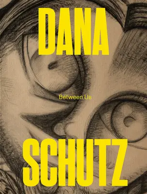 Dana Schutz : Entre nous - Dana Schutz: Between Us