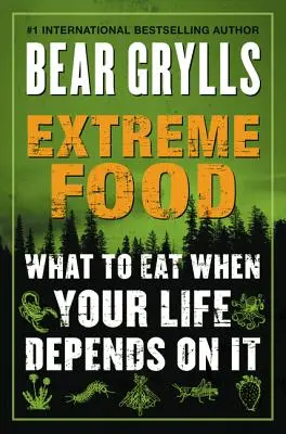 L'alimentation extrême : Que manger quand votre vie en dépend ? - Extreme Food: What to Eat When Your Life Depends on It