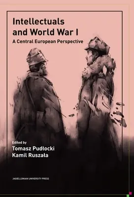 Les intellectuels et la Première Guerre mondiale : Une perspective d'Europe centrale - Intellectuals and World War I: A Central European Perspective