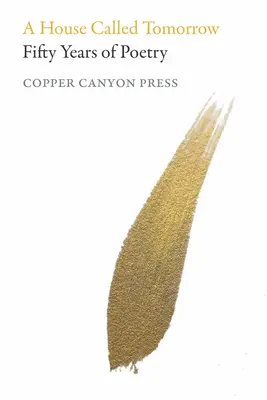 Une maison appelée demain : Cinquante ans de poésie de Copper Canyon Press - A House Called Tomorrow: Fifty Years of Poetry from Copper Canyon Press