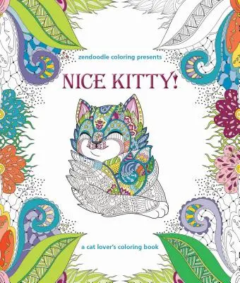 Zendoodle Coloring présente Nice Kitty ! Un livre de coloriage pour les amoureux des chats - Zendoodle Coloring Presents Nice Kitty!: A Cat Lover's Coloring Book