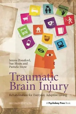 Lésions cérébrales traumatiques : Réadaptation à la vie quotidienne, 2e édition - Traumatic Brain Injury: Rehabilitation for Everyday Adaptive Living, 2nd Edition