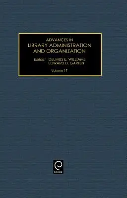 Progrès dans l'administration et l'organisation des bibliothèques, volume 17 - Advances in Library Administration and Organization, Volume 17