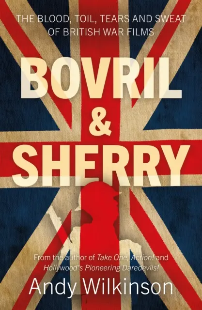 Bovril & Sherry - Le sang, le labeur, les larmes et la sueur des films de guerre britanniques - Bovril & Sherry - The Blood, Toil, Tears and Sweat of British War Films