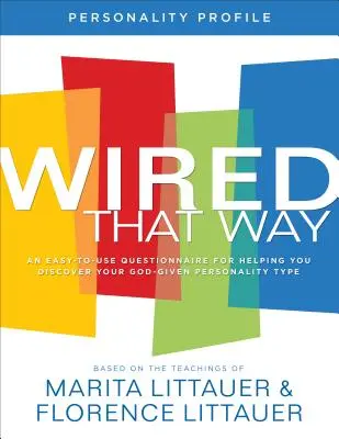 Profil de personnalité « Wired That Way » - Un questionnaire facile à utiliser pour vous aider à découvrir le type de personnalité que Dieu vous a donné. - Wired That Way Personality Profile - An Easy-to-Use Questionnaire for Helping You Discover Your God-Given Personality Type