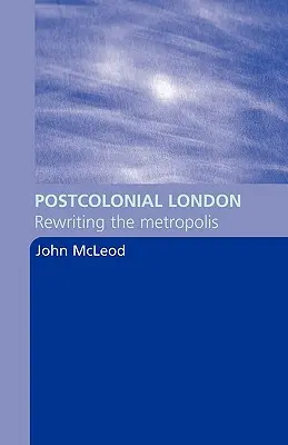 Londres postcolonial : Réécrire la métropole - Postcolonial London: Rewriting the Metropolis