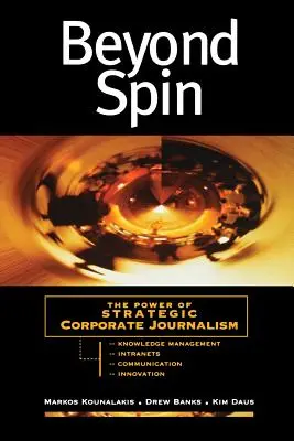 Au-delà des apparences : le pouvoir du journalisme d'entreprise stratégique - Beyond Spin: The Power of Strategic Corporate Journalism