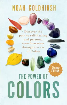 Le pouvoir des couleurs, 2e édition : Découvrir le chemin de l'autoguérison et de la transformation personnelle par l'utilisation des couleurs - The Power of Colors, 2nd Edition: Discover the Path to Self-Healing and Personal Transformation Through the Use of Colors