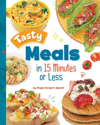 Repas savoureux en 15 minutes ou moins - Tasty Meals in 15 Minutes or Less