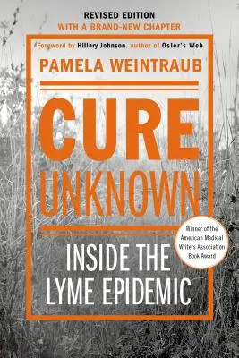 Cure Unknown : Inside the Lyme Epidemic (édition révisée avec un nouveau chapitre) - Cure Unknown: Inside the Lyme Epidemic (Revised Edition with New Chapter)