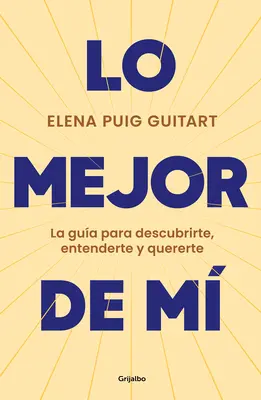 Lo Mejor de M. La Gua Para Descubrirte, Entenderte Y Quererte / Le meilleur de moi . a Guide to Discover, Understand, and Love Yourself - Lo Mejor de M. La Gua Para Descubrirte, Entenderte Y Quererte / The Best of Me . a Guide to Discover, Understand, and Love Yourself