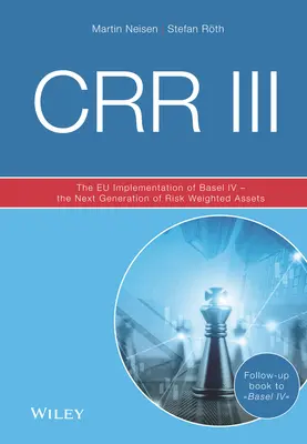 Crr III : La mise en œuvre par l'UE de Bâle IV - La nouvelle génération d'actifs pondérés en fonction des risques - Crr III: The Eu Implementation of Basel IV - The Next Generation of Risk Weighted Assets