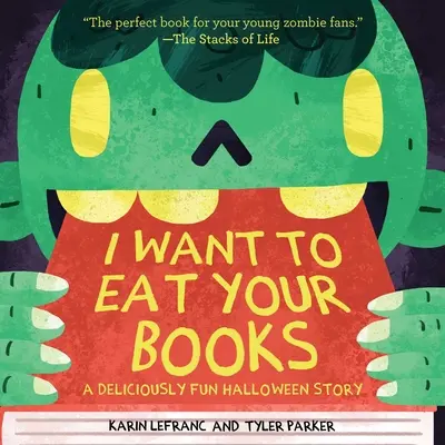 Je veux manger tes livres : Une histoire d'Halloween délicieusement amusante - I Want to Eat Your Books: A Deliciously Fun Halloween Story