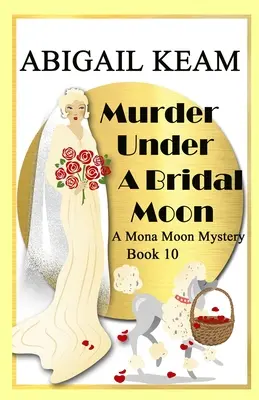 Meurtre sous une lune nuptiale : Un mystère historique de Mona Moon des années 1930 - Murder Under A Bridal Moon: A 1930s Mona Moon Historical Cozy Mystery