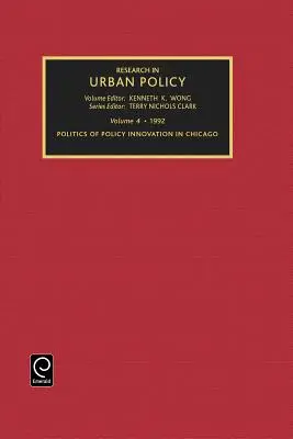 Recherche en politique urbaine, volume 4 : Politique d'innovation politique à Chicago - Research in Urban Policy, Volume 4: Politics of Policy Innovation in Chicago