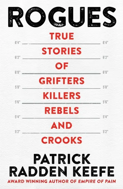 Rogues - Histoires vraies d'arnaqueurs, de tueurs, de rebelles et d'escrocs - Rogues - True Stories of Grifters, Killers, Rebels and Crooks