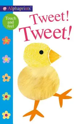 Alphaprints : Tweet ! Tweet ! Un livre à toucher et à sentir - Alphaprints: Tweet! Tweet!: A Touch-And-Feel Book