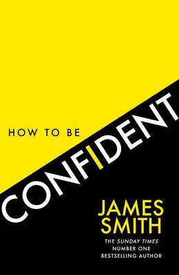 Comment avoir confiance en soi : Le nouveau livre de l'auteur international numéro 1 des best-sellers - How to Be Confident: The New Book from the International Number 1 Bestselling Author