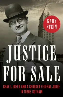 Justice à vendre : La corruption, la cupidité et un juge fédéral véreux dans le Gotham des années 1930 - Justice for Sale: Graft, Greed, and a Crooked Federal Judge in 1930s Gotham