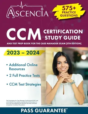 Guide d'étude pour la certification CCM 2023-2024 : 575+ questions pratiques et livre de préparation au test pour l'examen de gestionnaire de cas [5ème édition]. - CCM Certification Study Guide 2023-2024: 575+ Practice Questions and Test Prep Book for the Case Manager Exam [5th Edition]