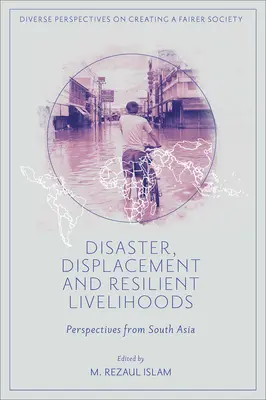 Catastrophes, déplacements et moyens de subsistance résilients : Perspectives de l'Asie du Sud - Disaster, Displacement and Resilient Livelihoods: Perspectives from South Asia