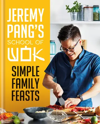 L'école de cuisine de Jeremy Pang : Des festins familiaux simples - Jeremy Pang's School of Wok: Simple Family Feasts