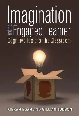 L'imagination et l'apprenant engagé : Outils cognitifs pour la salle de classe - Imagination and the Engaged Learner: Cognitive Tools for the Classroom