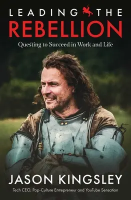 Mener la rébellion : La quête de la réussite au travail et dans la vie - Leading the Rebellion: Questing to Succeed in Work and Life