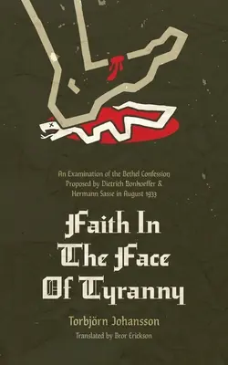 La foi face à la tyrannie : Examen de la confession de Bethel proposée par Dietrich Bonhoeffer et Hermann Sasse en août 1933 - Faith in the Face of Tyranny: An Examination of the Bethel Confession Proposed by Dietrich Bonhoeffer and Hermann Sasse in August 1933