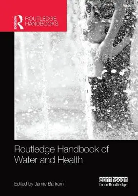 Routledge Handbook of Water and Health (Manuel Routledge sur l'eau et la santé) - Routledge Handbook of Water and Health