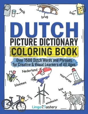 Dictionnaire en images du néerlandais : Plus de 1500 mots et expressions néerlandais pour les apprenants créatifs et visuels de tous âges - Dutch Picture Dictionary Coloring Book: Over 1500 Dutch Words and Phrases for Creative & Visual Learners of All Ages
