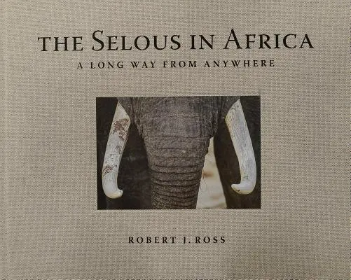 Le Selous en Afrique : Un long chemin depuis n'importe où - The Selous in Africa: A Long Way from Anywhere