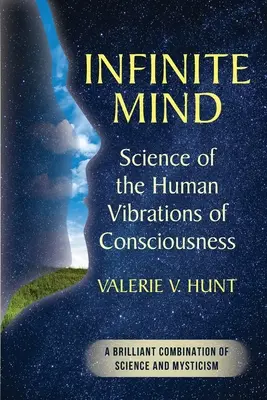 L'esprit infini : la science des vibrations humaines de la conscience - Infinite Mind: Science of the Human Vibrations of Consciousness
